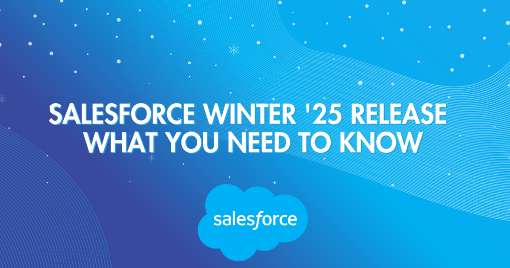 Salesforce Winter ’25: What You Need to Know